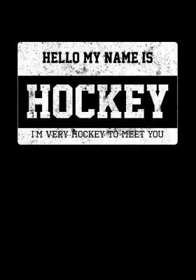 Book cover for Ice Hockey Game Statistics Journal Hello My Name Is Hockey I Am Very Hockey To Meet You