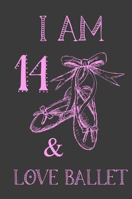 Book cover for I Am 14 And Love Ballet