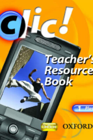 Cover of Clic!: 1: Teacher's Resource Book and CD Plus