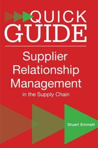 Cover of A Quick Guide to Supplier Relationship Management in the Supply Chain