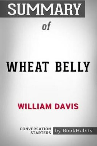 Cover of Summary of Wheat Belly by William Davis Conversation Starters