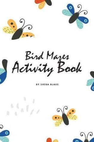 Cover of Bird Mazes Activity Book for Children (6x9 Puzzle Book / Activity Book)