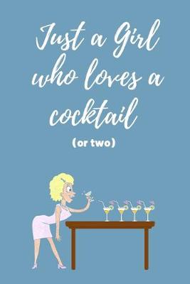 Book cover for Just a Girl Who Loves a Cocktail (or two)