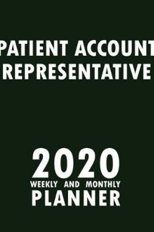 Cover of Patient Account Representative 2020 Weekly and Monthly Planner