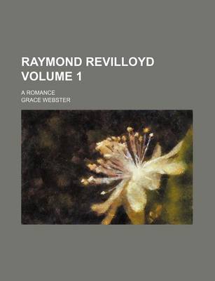 Book cover for Raymond Revilloyd Volume 1; A Romance