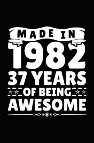 Cover of Made in 1982 37 Years of Being Awesome