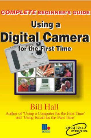 Cover of (The Complete Beginners Guide To) Using a Digital Camera for the First Time