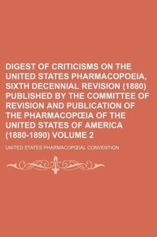 Cover of Digest of Criticisms on the United States Pharmacopoeia, Sixth Decennial Revision (1880) Published by the Committee of Revision and Publication of the Pharmacop Ia of the United States of America (1880-1890) Volume 2