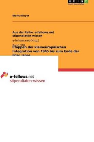 Cover of Etappen der kleineuropäischen Integration von 1945 bis zum Ende der 60er Jahre