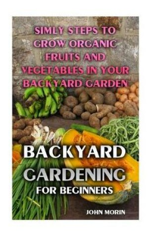 Cover of Backyard Gardening For Beginners