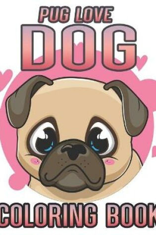 Cover of Pug love dog coloring book