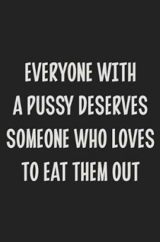 Cover of Everyone with a Pussy Deserves Someone Who Loves to Eat Them Out