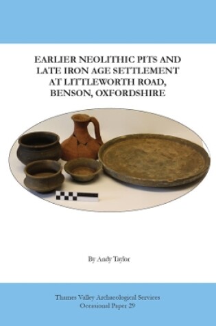 Cover of Earlier Neolithic Pits and Late Iron Age Settlement at Littleworth Road, Benson, Oxfordshire