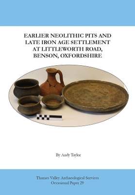 Book cover for Earlier Neolithic Pits and Late Iron Age Settlement at Littleworth Road, Benson, Oxfordshire