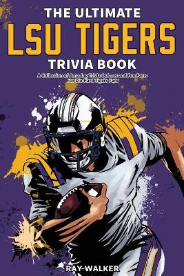 Book cover for The Ultimate LSU Tigers Trivia Book