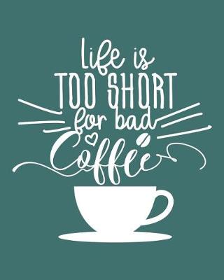 Book cover for Life Is Too Short for Bad Coffee