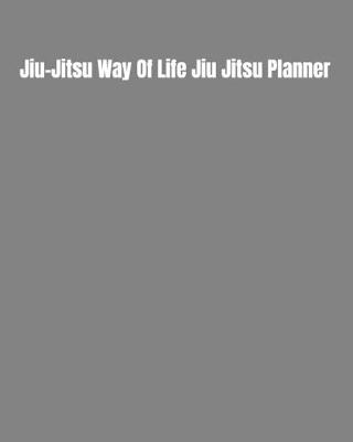 Book cover for Jiu-Jitsu Way Of Life Jiu Jitsu Planner