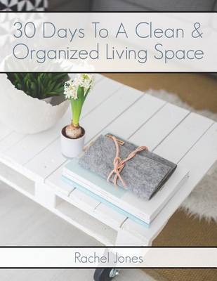 Book cover for 30 Days To A Clean And Organized Living Space