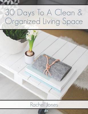 Cover of 30 Days To A Clean And Organized Living Space