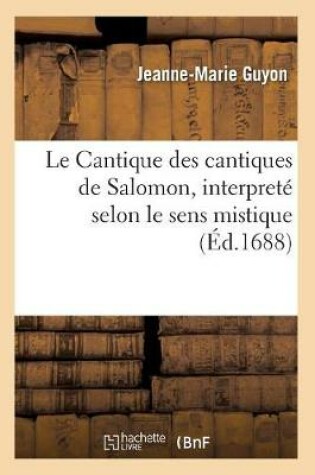 Cover of Le Cantique Des Cantiques de Salomon, Interprete Selon Le Sens Mistique (Ed.1688)