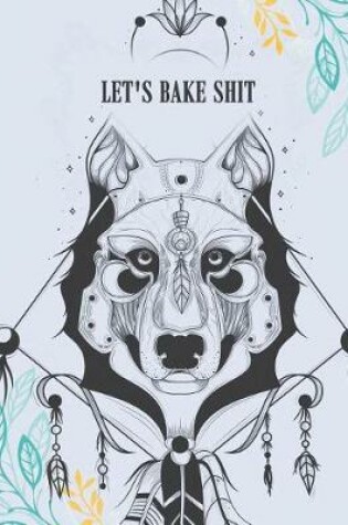 Cover of Let's Bake Shit