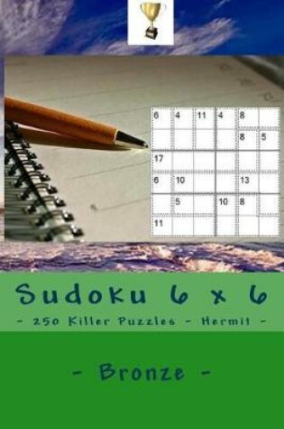 Cover of Sudoku 6 X 6 - 250 Killer Puzzles - Hermit - Bronze