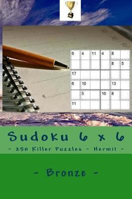 Book cover for Sudoku 6 X 6 - 250 Killer Puzzles - Hermit - Bronze