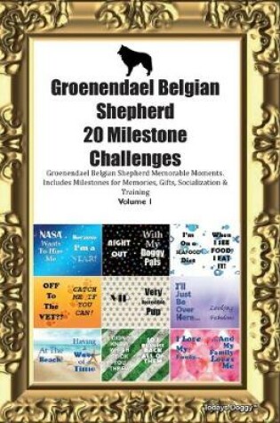 Cover of Groenendael Belgian Shepherd 20 Milestone Challenges Groenendael Belgian Shepherd Memorable Moments.Includes Milestones for Memories, Gifts, Socialization & Training Volume 1