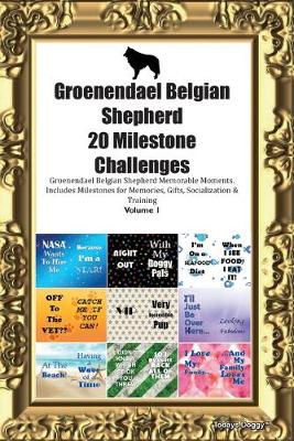 Book cover for Groenendael Belgian Shepherd 20 Milestone Challenges Groenendael Belgian Shepherd Memorable Moments.Includes Milestones for Memories, Gifts, Socialization & Training Volume 1