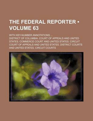 Book cover for The Federal Reporter (Volume 63); With Key-Number Annotations