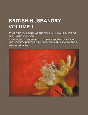 Book cover for British Husbandry Volume 1; Exhibiting the Farming Practice in Various Parts of the United Kingdom