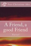 Book cover for A Friend, a good Friend