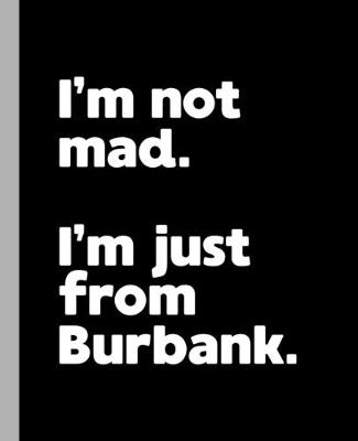 Book cover for I'm not mad. I'm just from Burbank.