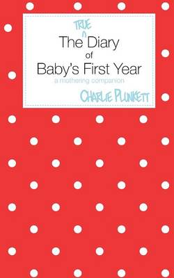 Book cover for The True Diary of Baby's First Year - a Mothering Companion