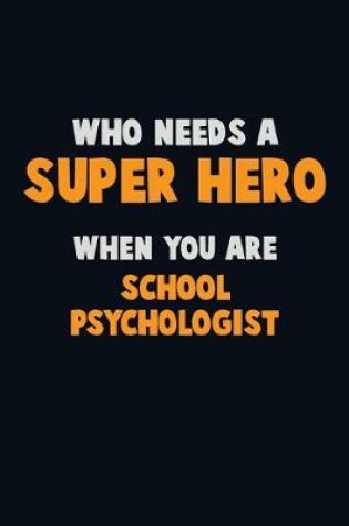 Cover of Who Need A SUPER HERO, When You Are School Psychologist