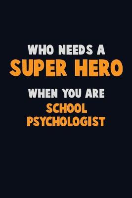 Book cover for Who Need A SUPER HERO, When You Are School Psychologist