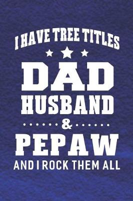 Book cover for I Have Tree Title Dad Husband & Pepaw And I Rock Them All