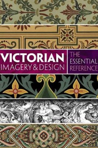 Cover of Victorian Imagery and Design: The Essential Reference