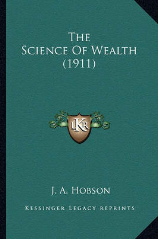 Cover of The Science of Wealth (1911) the Science of Wealth (1911)