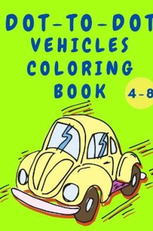 Cover of Dot to Dot Vehicles Coloring Book