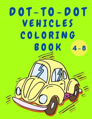 Book cover for Dot to Dot Vehicles Coloring Book