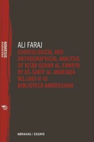 Cover of Codicological and Orthographical Analysis of Kita b Gurar al-fawayd by as-Sarif al-Murtada MS. 1665 H 43 Biblioteca Ambrosiana