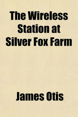 Cover of The Wireless Station at Silver Fox Farm