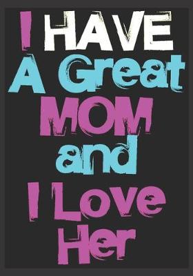 Book cover for I Have a Great Mom and I Love Her