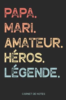 Book cover for Papa. Mari. Amateur. Heros. Legende. - Carnet de Notes