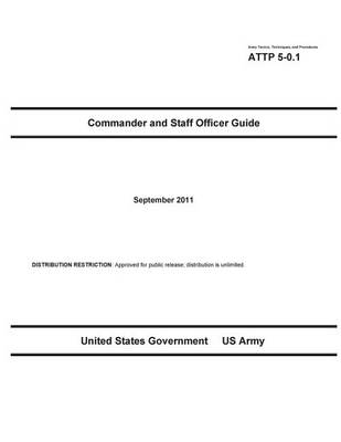 Book cover for Army Tactics, Techniques, and Procedures ATTP 5-0.1 Commander and Staff Officer Guide September 2011