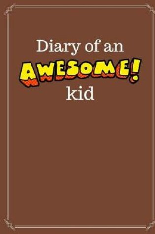 Cover of Diary of an Awesome Kid (Children's Journal)