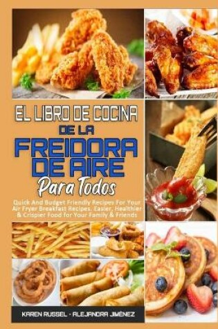 Cover of El Libro De Cocina De La Freidora De Aire Para Todos