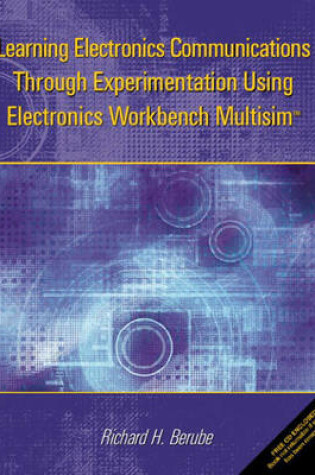 Cover of Learning Electronics Communications Through Experimentation Using Electronics Workbench Multisim