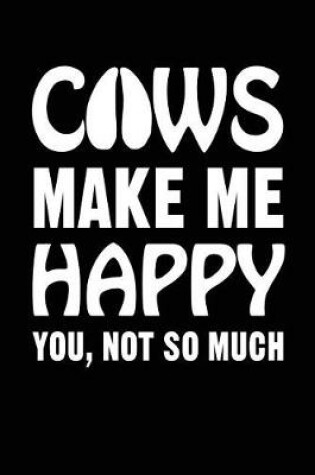 Cover of Cows Make Me Happy You, Not So Much